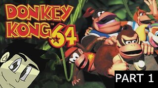 Donkey Kong 64 Part 1 l DK WANT BANANAS!