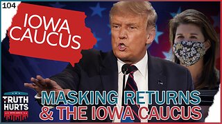 Truth Hurts #104 - Masking Returns & the Iowa Caucus