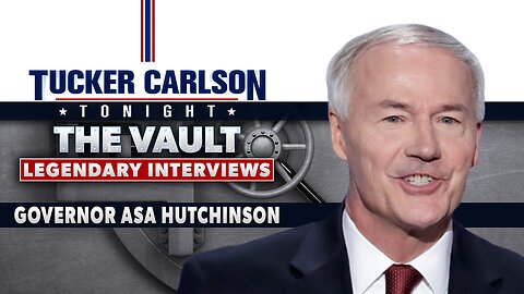 Tucker Carlson Tonight The Vault Season | Governor Asa Hutchinson