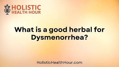 What is a good herbal for Dysmenorrhea?