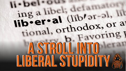 A Stroll Into Liberal Stupidity | I’m Fired Up With Chad Caton