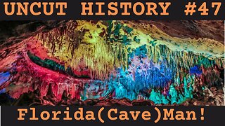 Florida (Cave) Man! | Uncut History #47
