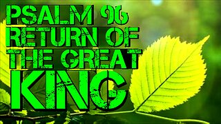 PSALM 96 *** the Return of the GREAT KING #endtimes #tribulation