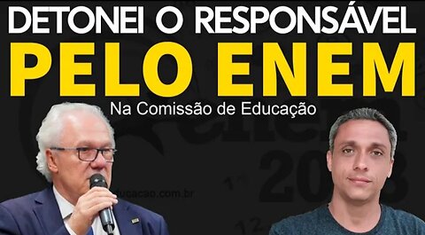 In Brazil, I'm detonating the person responsible for this year's ENEM in the Education Commission