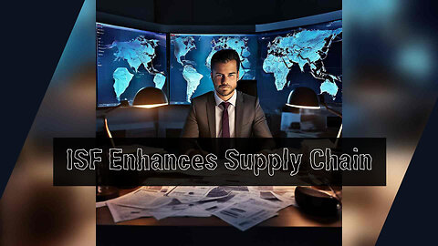 Enhancing Supply Chain Resilience with ISF
