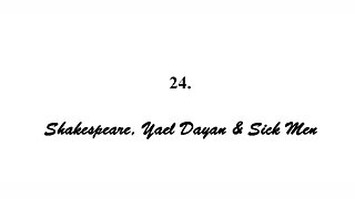 Scuds, Duds & Tyre by Joseph Wouk - Ch 24 -Shakespeare, Yael Dayan & Sick Men