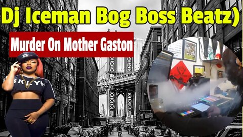 Dj Iceman (Big Boss Beatz) Murder On Mother Gaston