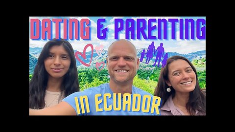 Discovering Romance and Family in Vilcabamba, Ecuador: Dating, Social Life, & Parenting Perspective