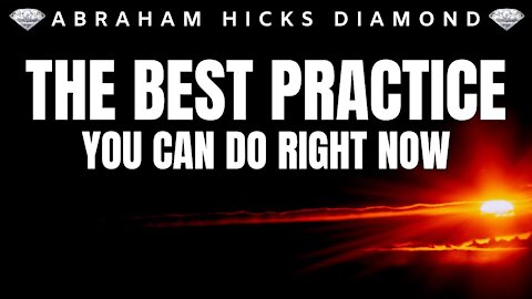 💎Abraham Hicks DIAMOND💎 | The Best Practice You Can Do NOW | Law Of Attraction (LOA)