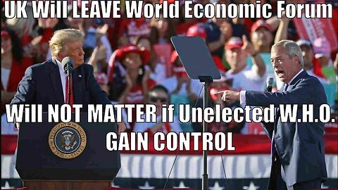 UK Will LEAVE World Economic Forum says Farage It Will NOT MATTER if Unelected W.H.O. GAIN CONTROL