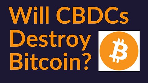 “Your Money Will Be Controlled!” - Will CBDC Destroy Bitcoin?