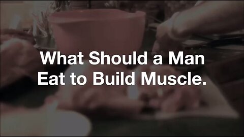 What Should a Man Eat to Build Muscle?