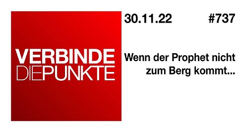 Verbinde die Punkte 737 - Wenn der Prophet nicht zum Berg kommt... vom 30.11.2022