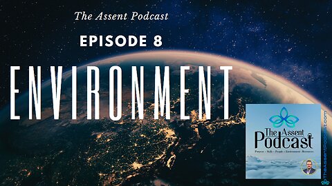 The Assent Podcast - Environment, Episode 8