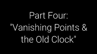 What On Earth Happened? Part 4 - Vanishing Points And The Old Clock