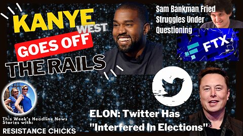 Kanye Goes off the Rails; Musk: Twitter Has "Interfered In Elections" 12/2/22