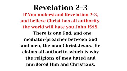 Rev. 2-3. Why the world hates those who claim Christ has all authority!