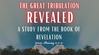 The Great Tribulation Revealed - A Study from the Book of Revelation