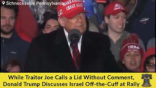 While Traitor Joe Calls a Lid Without Comment, Donald Trump Discusses Israel Off-the-Cuff at Rally