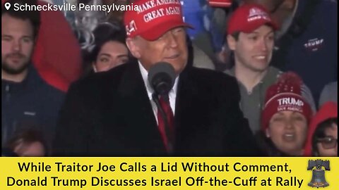 While Traitor Joe Calls a Lid Without Comment, Donald Trump Discusses Israel Off-the-Cuff at Rally