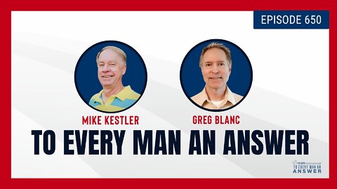 Episode 650 - Pastor Mike Kestler and Pastor Greg Blanc on To Every Man An Answer