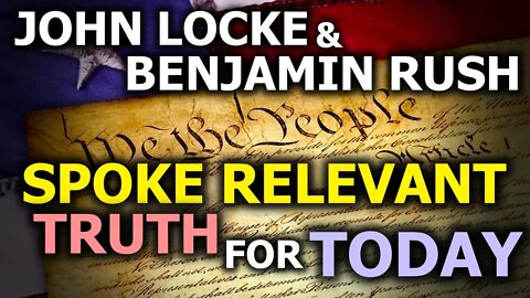 18th Century John Locke & Benjamin Rush Spoke Truth For Today!
