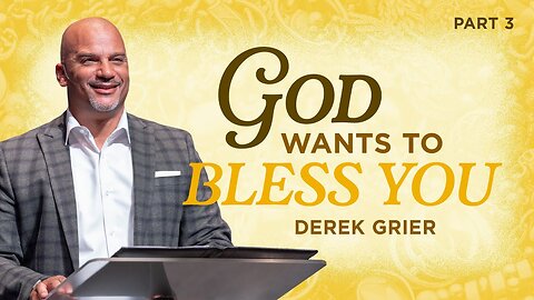 God Wants To Bless You - Pt. 3 - Derek Grier