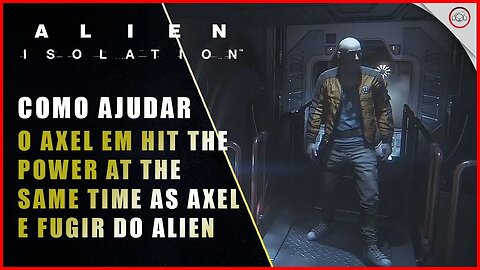 Alien Isolation, Como ajudar o Axel em Hit the power at the same time as Axel e fugir do Alien