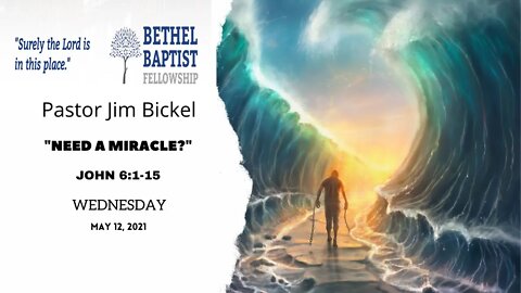 "Need A Miracle?" | Pastor Jim Bickel | Bethel Baptist Fellowship [SERMON]