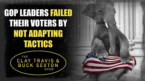 GOP Leaders Failed Their Voters by Not Adapting Tactics