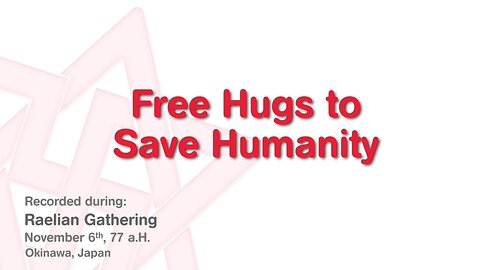 Maitreya Rael : Free Hugs to Save Humanity (77-11-06)