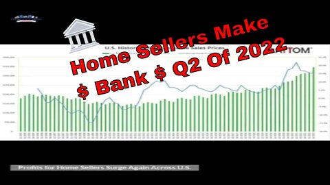 Home Sellers Make $Bank$ Q2 Of 2022