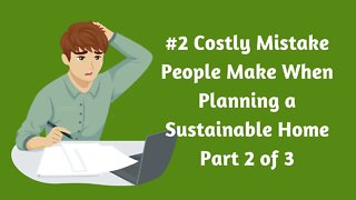 Part 2 of 3 The Biggest Mistakes People Make When Planning to Build an Off-Grid or Sustainable Home