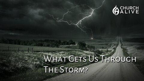 What Gets Us Through The Storm?