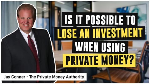 Is It Possible To Lose An Investment When Using Private Money?