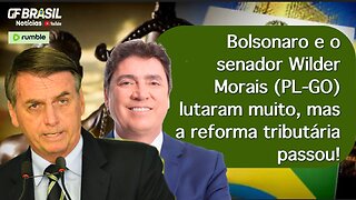 Bolsonaro e o senador Wilder Morais (PL-GO) lutaram muito, mas a reforma tributária passou!