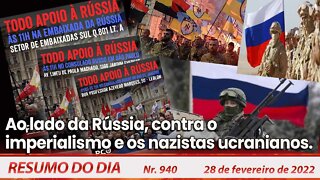 Do lado da Rússia, contra o imperialismo e os nazistas ucranianos - Resumo do Dia Nº 940 - 28/02/22
