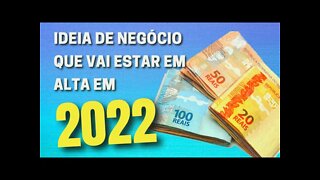 IDEIA DE NEGÓCIO QUE VAI ESTAR EM ALTA EM 2022