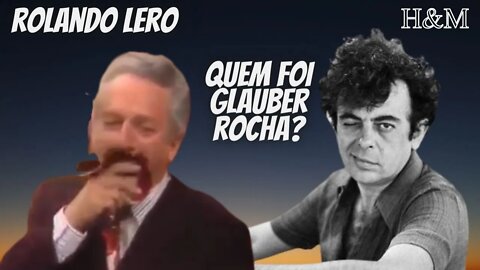 ROLANDO LERO | QUEM FOI GLAUBER ROCHA?