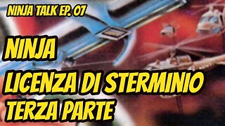 Ninja Talk Ep. 07 - Ninja licenza di sterminio - terza parte