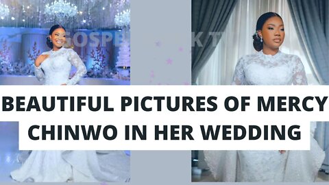 BEAUTIFUL PICTURES OF MERCY CHINWO IN HER WEDDING I GOSPEL AFRIK TV