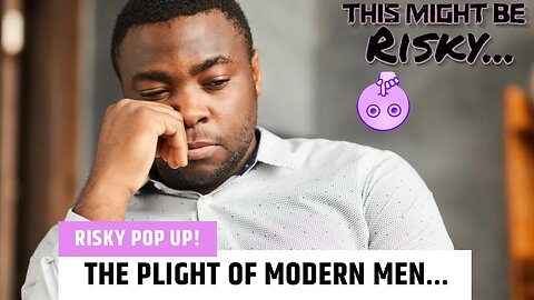 The Plight of Modern Men… : TMBR - Risky Pop Up!