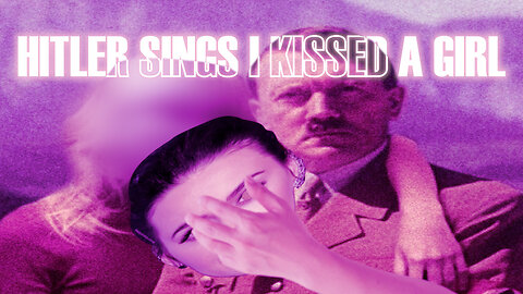 Adolf Hitler sings I Kissed a Girl