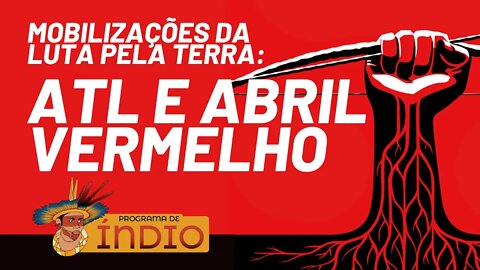 Mobilizações da luta pela terra: ATL e abril vermelho - Programa de Índio nº 90 - 04/04/22