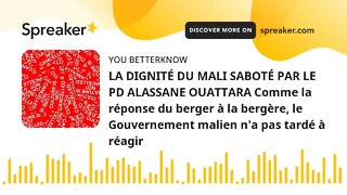 LA DIGNITÉ DU MALI SABOTÉ PAR LE PD ALASSANE OUATTARA Comme la réponse du berger à la bergère, le Go