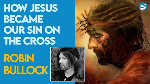 Robin Bullock: How Jesus Became Sin to Save Us | May 10 2021