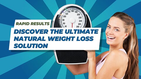 Rapid Results: Discover the Ultimate Natural Weight Loss Solution
