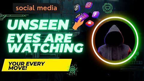 Unseen eyes are watching you. The Dangers of Social Media