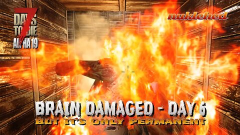 7 Days to Die | Brain Damaged: Day 6 | Alpha 19 Gameplay Series
