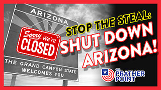 STOP THE STEAL — SHUT DOWN ARIZONA!